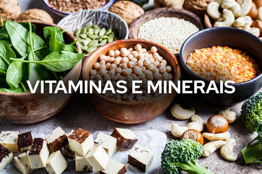 Vitaminas e Minerais: Porque o teu corpo precisa deles todos os dias.